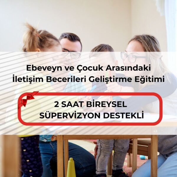 Ebeveyn ve Çocuk Arasındaki İletişim Becerileri Geliştirme Eğitimi