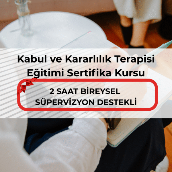 Kabul ve Kararlılık Terapisi Eğitimi Sertifika Kursu