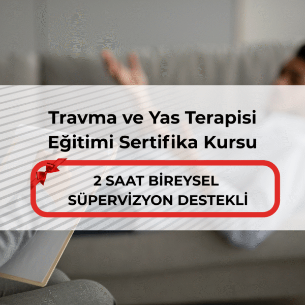 Travma ve Yas Terapisi Eğitimi Sertifika Kursu