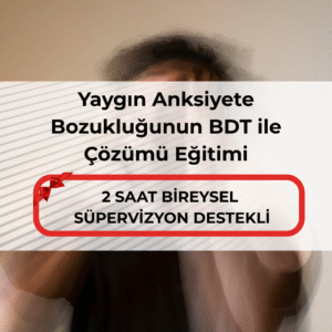 Yaygın Anksiyete Bozukluğunun BDT ile Çözümü Eğitimi