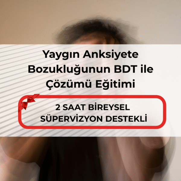 Yaygın Anksiyete Bozukluğunun BDT ile Çözümü Eğitimi